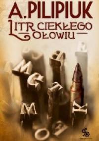 Litr ciekłego ołowiu - Andrzej Pilipiuk