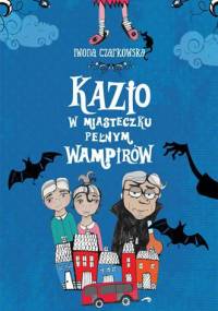 Kazio w miasteczku pełnym wampirów - Iwona Czarkowska