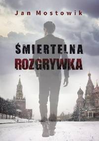 Śmiertelna rozgrywka - Jan Mostowik