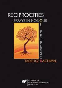 Reciprocities: Essays in Honour of Professor Tadeusz Rachwał - Sławomir Masłoń red., Agnieszka Pantuchowicz red.