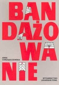 Bandażowanie - Anna Chrząszczewska