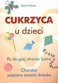 Cukrzyca u dzieci. Po drugiej stronie lustra - Rachel Besser