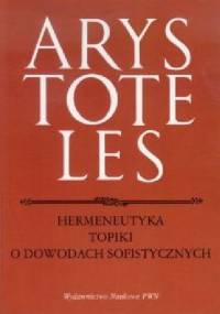 Hermeneutyka. Topiki. O dowodach sofistycznych - Arystoteles