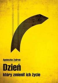 Dzień, który zmienił ich życie - Agnieszka Zydroń