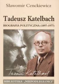 Tadeusz Katelbach. Biografia polityczna 1897-1977 - Sławomir Cenckiewicz