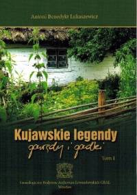 Kujawskie legendy, gawędy i gadki - Antoni Benedyki Łukaszewicz
