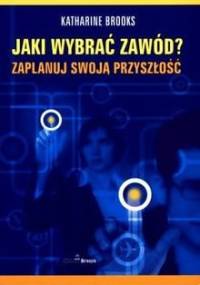 Jaki wybrać zawód? Zaplanuj swoją przyszłość - Katharine Brooks