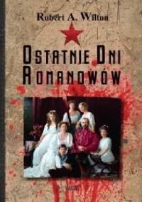 Ostatnie Dni Romanowów - Robert A. Wilton