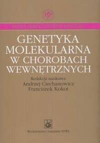 Genetyka molekularna w chorobach wewnętrznych - Franciszek Kokot, Andrzej Ciechanowicz