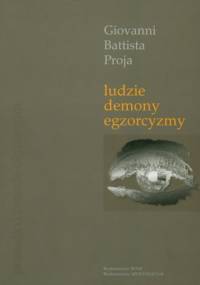 Ludzie, demony, egzorcyzmy. Prawda o świecie okultyzmu - Giovanni Battista Proja