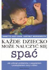 Każde dziecko może nauczyć się spać - Annette Kast-Zahn, Hartmut Morgenroth