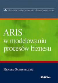 ARIS w modelowaniu procesów biznesu - Renata Gabryelczyk