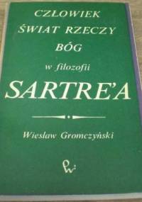 Człowiek, świat, rzeczy, bóg w filozofii Sartre'a - Wiesław Gromczyński