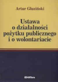 Ustawa o działaniu pożytku publcznego i o wolontariacie - Artur Gluziński