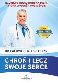 Chroń i lecz swoje serce - Caldwell Esselstyn