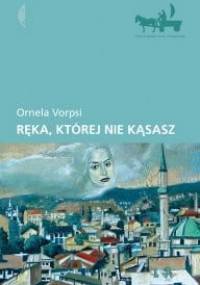Ręka, której nie kąsasz - Ornela Vorpsi