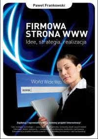 Firmowa strona WWW. Idee, strategia, realizacja - Paweł Frankowski (informatyka)