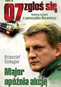 Major opóźnia akcję - Krzysztof Szmagier