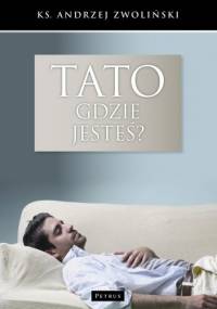 Tato, gdzie jesteś? - Andrzej Zwoliński
