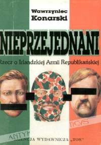 Nieprzejednani : rzecz o Irlandzkiej Armii Republikańskiej - Wawrzyniec Konarski