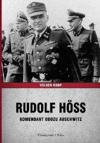 Rudolf Höss. Komendant obozu Auschwitz - Volker Koop
