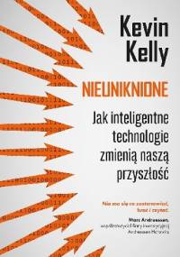 Nieuniknione. Jak inteligentne technologie zmienią naszą przyszłość - Kevin Kelly