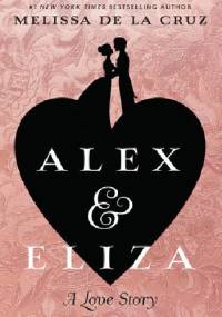 Alex & Eliza: A Love Story - Melissa de la Cruz