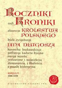 Roczniki czyli Kroniki sławnego Królestwa Polskiego, księga 9 - Jan Długosz
