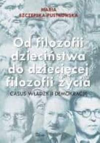 Od filozofii dzieciństwa do dziecięcej filozofii życia - Maria Szczepska-Pustkowska