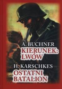 Kierunek: Lwów / Ostatni Batalion - A. Buchner, H. Karschkes