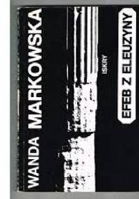 Efeb z Eleuzyny - Wanda Markowska