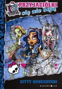 Przyjaciółki się nie boją Monster High - Gitty Daneshvari