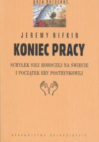 Koniec pracy. Schyłek siły roboczej na świecie i początek ery postrynkowej - Jeremy Rifkin