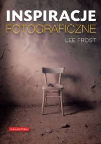 Inspiracje fotograficzne - Lee Frost