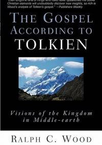 The Gospel According to Tolkien. Visions of the Kingdom in Middle-Earth - Ralph C. Wood