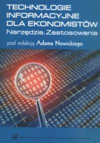 Technologie informacyjne dla ekonomistów. Narzędzia. Zastosowanie - praca zbiorowa