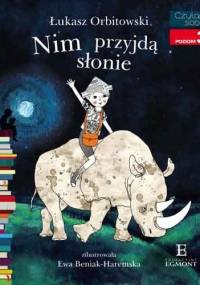 Nim przyjdą słonie - Łukasz Orbitowski, Ewa Beniak-Haremska