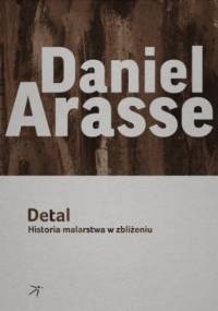 Detal. Historia malarstwa w zbliżeniu - Daniel Arasse