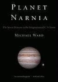 Planet Narnia. The Seven Heavens in the Imagination of C. S. Lewis - Michael Ward