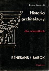 Historia architektury dla wszystkich. Renesans i barok - Tadeusz Broniewski
