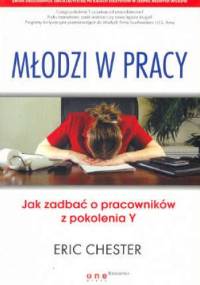 Młodzi w pracy. Jak zadbać o pracowników z pokolenia Y - Eric Chester