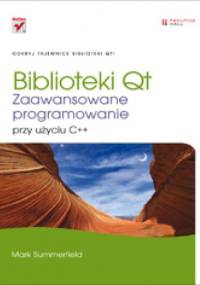 Biblioteki Qt. Zaawansowane programowanie przy użyciu C++ - Mark Summerfield
