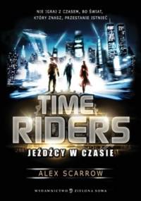 Time Riders. Jeźdźcy w czasie - Alex Scarrow
