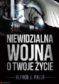 Niewidzialna wojna o twoje życie. - Alfred Jan Palla