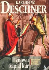 I znowu zapiał kur. Krytyczna historia Kościoła. Tom I - Karlheinz Deschner