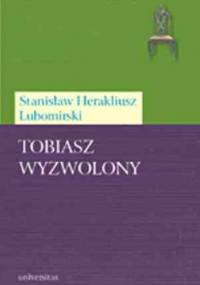 Tobiasz wyzwolony - Stanisław Herakliusz Lubomirski