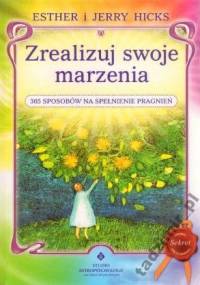 Zrealizuj swoje marzenia Esther i Jerry Hicks - Esther i Jerry Hicks