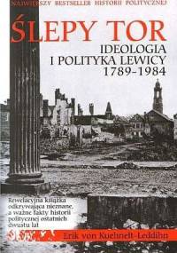 Ślepy tor. Ideologia i polityka Lewicy 1789-1984 - Eric Kuehnelt-Leddihn