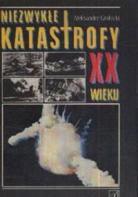 Niezwykłe katastrofy XX wieku - Aleksander Grobicki