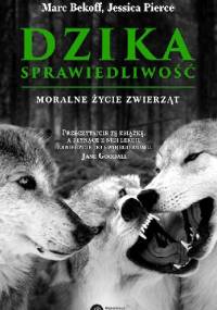 Dzika sprawiedliwość. Moralne życie zwierząt - Marc Bekoff, Jessica Pierce
